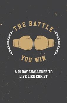 Paperback The Battle You Win: A 21 Day Challenge to Live Like Christ Book