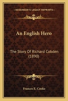 Paperback An English Hero: The Story Of Richard Cobden (1890) Book