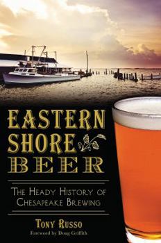 Paperback Eastern Shore Beer:: The Heady History of Chesapeake Brewing Book