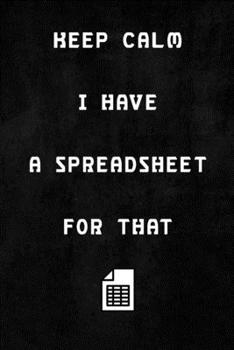 Paperback Keep Calm I Have A Spreadsheet For That: Coworker Office Funny Workplace Humor Gag Notebook Wide Ruled Lined Journal 6x9 Inch ( Legal ruled ) Family G Book