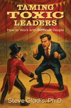 Paperback Taming Toxic Leaders: How to Work with Difficult People Book
