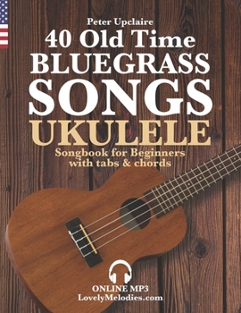 Paperback 40 Old Time Bluegrass Songs - Ukulele Songbook for Beginners with Tabs and Chords Book