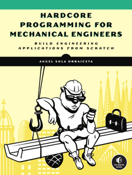 Paperback Hardcore Programming for Mechanical Engineers: Build Engineering Applications from Scratch Book