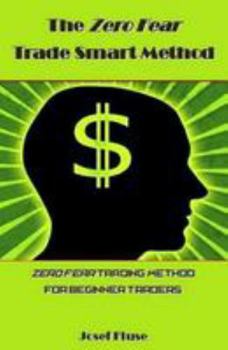 Paperback The Zero Fear Trade Smart Method: Zero Fear Trading Method for Beginner Traders Book