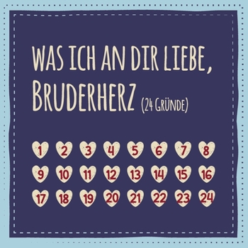 Paperback Was ich an dir liebe, Bruderherz (24 Gr?nde): Buch zum Ausf?llen und Eintragen, liebes Geschenk f?r den Bruder (auch als Adventskalender) [German] Book