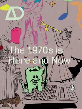 The 1970s is Here and Now (Architectural Design) - Book  of the Architectural Design