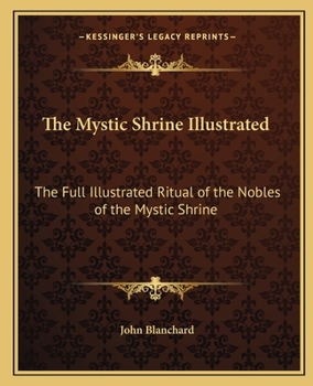 Paperback The Mystic Shrine Illustrated: The Full Illustrated Ritual of the Nobles of the Mystic Shrine Book