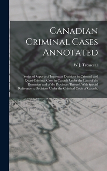 Hardcover Canadian Criminal Cases Annotated: Series of Reports of Important Decisions in Criminal and Quasi-Criminal Cases in Canada Under the Laws of the Domin Book