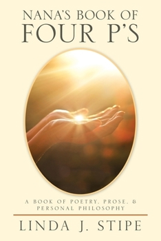Nana's Book of Four P's : A Book of Poetry, Prose, and Personal Philosophy