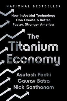Hardcover The Titanium Economy: How Industrial Technology Can Create a Better, Faster, Stronger America Book