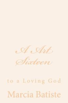 Paperback A Art Sixteen: to a Loving God Book