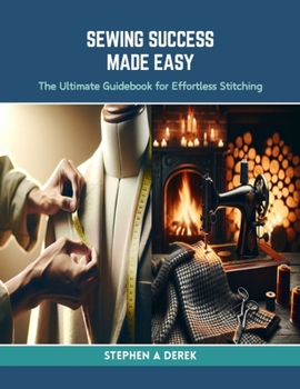 Paperback Sewing Success Made Easy: The Ultimate Guidebook for Effortless Stitching Book