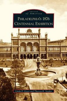 Philadelphia's 1876 Centennial Exhibition - Book  of the Images of America: Pennsylvania