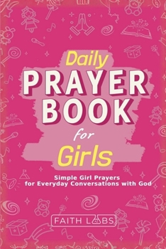 Paperback Daily Prayer Book for Girls: Simple Girls Prayers for Everyday Conversations with God Book
