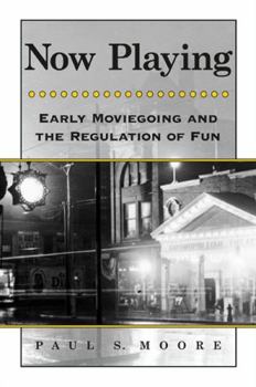 Hardcover Now Playing: Early Moviegoing and the Regulation of Fun Book