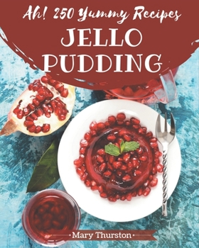 Paperback Ah! 250 Yummy Jello Pudding Recipes: A Yummy Jello Pudding Cookbook You Will Love Book