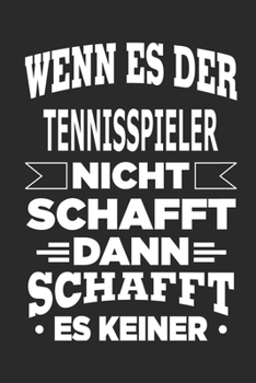 Paperback Wenn es der Tennisspieler nicht schafft, dann schafft es keiner: Notizbuch mit 110 linierten Seiten, als Geschenk, aber auch als Dekoration anwendbar. [German] Book