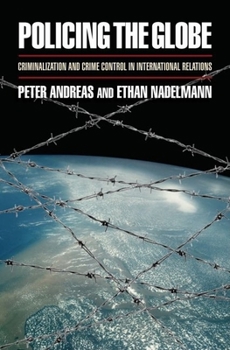 Hardcover Policing the Globe: Criminalization and Crime Control in International Relations Book