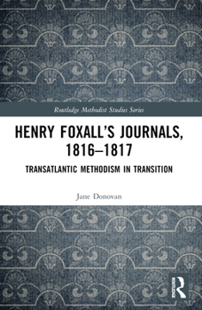 Henry Foxall's Journals, 1816-1817: Transatlantic Methodism in Transition