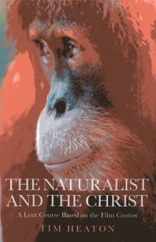 Paperback The Naturalist and the Christ: A Lent Course Based on the Film Creation Book