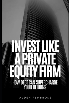 Paperback Invest Like a PE Fund: How Debt Can Supercharge Your Returns Book
