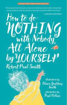 Hardcover How to Do Nothing with Nobody All Alone by Yourself: A Timeless Activity Guide to Self-Reliant Play and Joyful Solitude Book