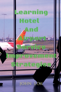 Paperback Learning Hotel And Airport Service Improvement Strategies Book