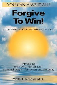 Paperback Forgive To Win!: End Self-Sabotage. Get Everything You Want Book