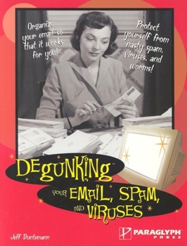 Paperback Degunking Your Email, Spam, and Viruses Book