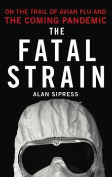 Hardcover The Fatal Strain: On the Trail of Avian Flu and the Coming Pandemic Book