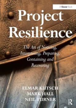 Hardcover Project Resilience: The Art of Noticing, Interpreting, Preparing, Containing and Recovering Book