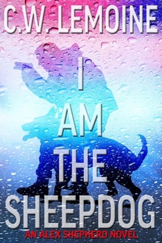 I Am The Sheepdog - Book #2 of the Alex Shepherd