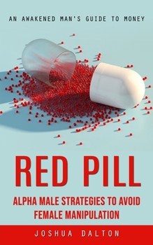 Paperback Red Pill: An Awakened Man's Guide to Money (Alpha Male Strategies to Avoid Female Manipulation) Book