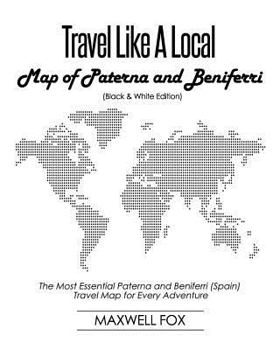 Travel Like a Local - Map of Paterna and Beniferri (Black and White Edition): The Most Essential Paterna and Beniferri (Spain) Travel Map for Every Adventure