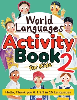 World Languages Activity Book for Kids 2: Practice and Learn 15 Languages for Children—‘Hello’, ‘1,2,3’ & ‘Thank You’, Ages 6+ Workbook (ASL American ... Maori & more) (World Languages for Kids)
