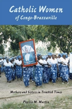 Paperback Catholic Women of Congo-Brazzaville: Mothers and Sisters in Troubled Times Book