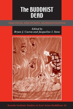 The Buddhist Dead: Practices, Discourses, Representations (Studies in East Asian Buddhism) - Book  of the Kuroda Studies in East Asian Buddhism