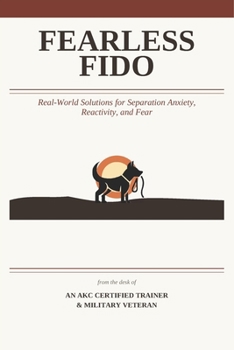 Paperback Fearless Fido: Real-World Solutions for Separation Anxiety, Reactivity, and Fear Book
