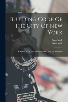 Paperback Building Code Of The City Of New York: Chapter 26 Of The Administrative Code, As Amended Book