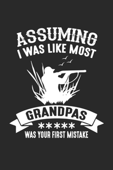 Paperback Assuming I Was Like Most Grandpas Was Your First Mistake: cute journal, diary, notebook. 120 story paper pages. 6 in x 9 in cover. Book