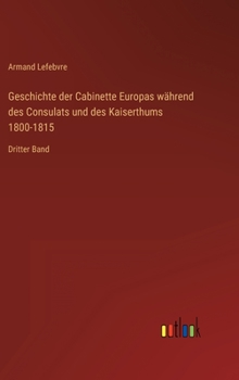 Geschichte der Cabinette Europas während des Consulats und des Kaiserthums 1800-1815: Dritter Band