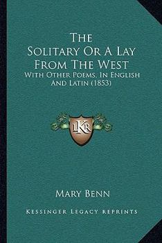 Paperback The Solitary Or A Lay From The West: With Other Poems, In English And Latin (1853) Book
