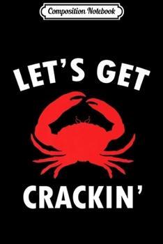 Composition Notebook: Let's get crackin crab lover Premium  Journal/Notebook Blank Lined Ruled 6x9 100 Pages