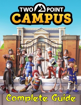 Paperback Two Point Campus: COMPLETE GUIDE: Tips, Tricks, Walkthrough, and Other Things To know Book