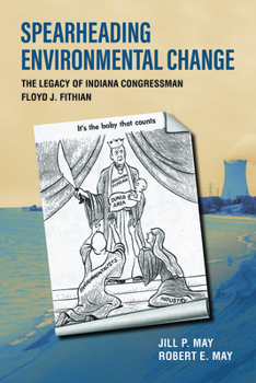 Paperback Spearheading Environmental Change: The Legacy of Indiana Congressman Floyd J. Fithian Book