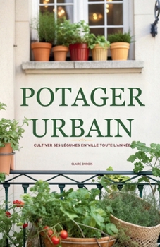 Paperback Potager Urbain: Cultiver ses Légumes en Ville Toute l'Année [French] Book