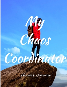 My Chaos Coordinator. Planner & Organizer: Weekly And Monthly Planner, Organizer, Journal with Space for Notes. Perfect for to do list, as a College & School Planner Or Planner for Family, 8,5x11