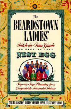 Hardcover The Beardstown Ladies' Stitch-In-Time Guide to Growing Your Nest Egg: Step-By-Step Planning for a Comfortable Financial Future Book