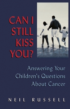 Paperback Can I Still Kiss You ?: Answering Your Children's Questions about Cancer Book