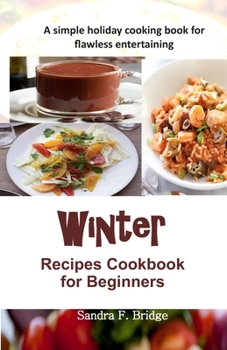 Paperback WINTER RECIPES COOKBOOK for Beginners: A simple holiday cooking book for flawless entertaining Book